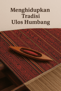 Menghidupkan Tradisi Ulos Humbang